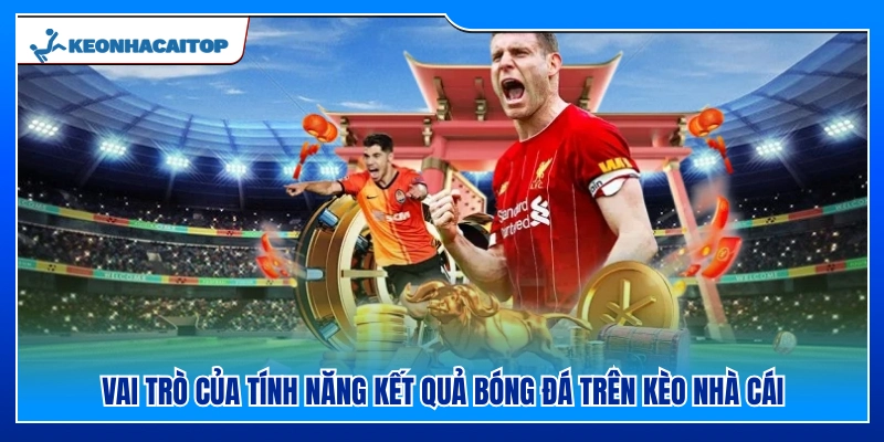 Ý nghĩa của mục kết quả bóng đá Kèo Nhà Cái