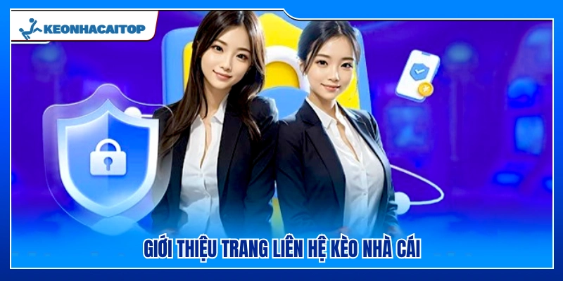 Tổng quan về các kênh liên hệ Kèo Nhà Cái